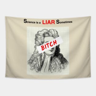 Science is a liar sometimes, bitch Tapestry