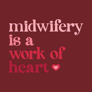 Midwifery is a Work of Heart T-Shirt