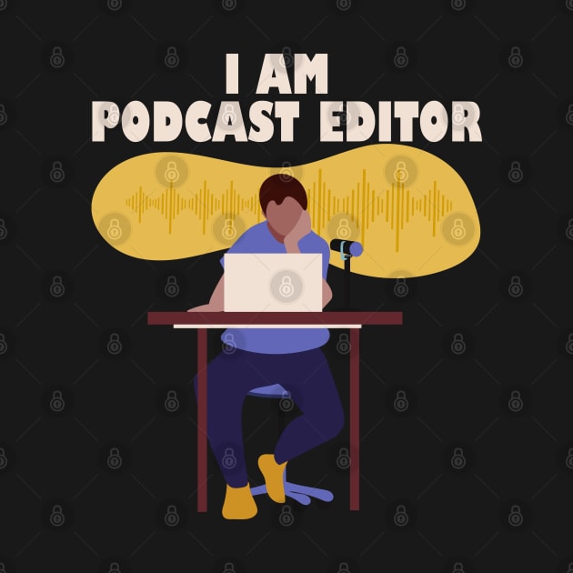I Am Podcast Editor by 1pic1treat