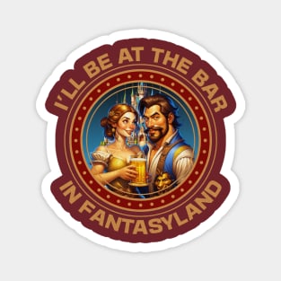 I'll be at the Bar in Fantasyland WDW Orlando Florida Magnet