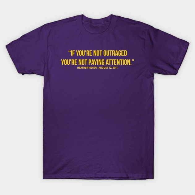 If You're Not Outraged - You're Not Paying Attention T-Shirt If You're Not Outraged - You're Not Paying Attention T-Shirt