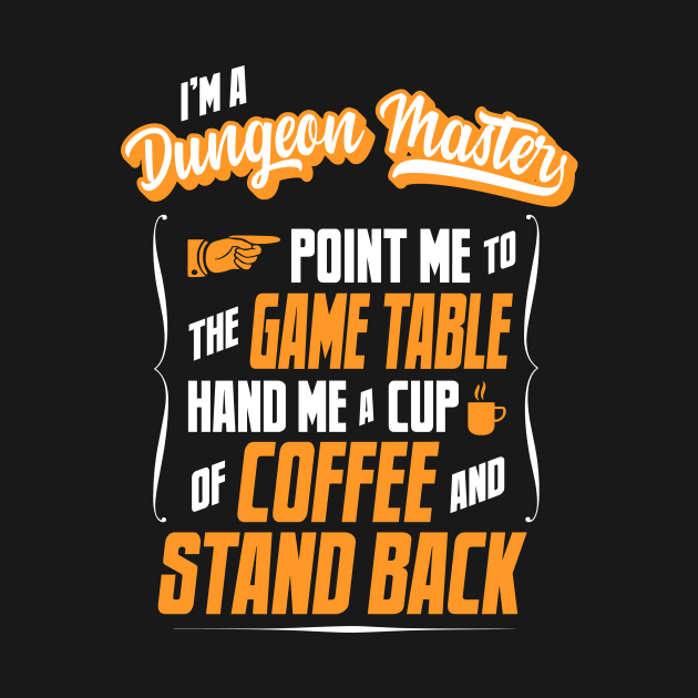 I'm a Dungeon Master - Hand Me A Coffee And Stand Back by tommartinart