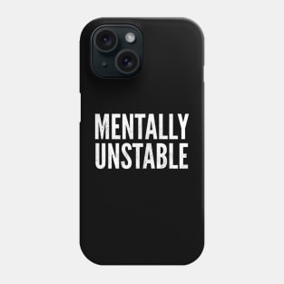 Mentally Unstable Dark Humor Slogan Phone Case