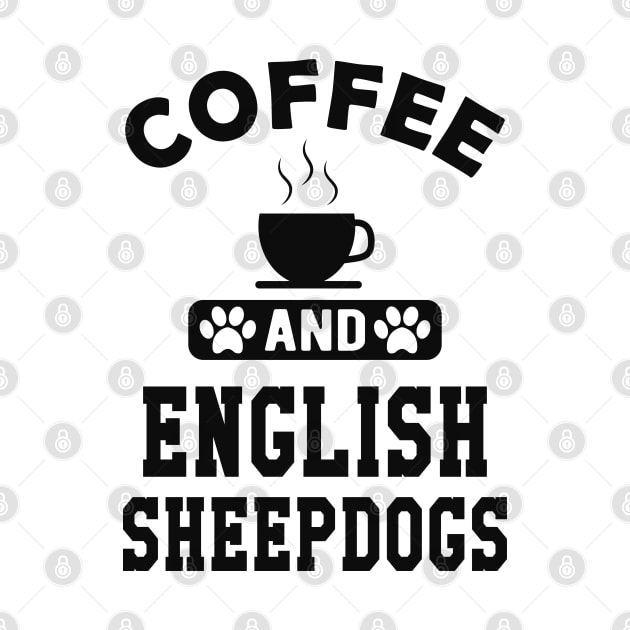 Old English Sheepdog - Coffee and old english sheepdogs by KC Happy Shop