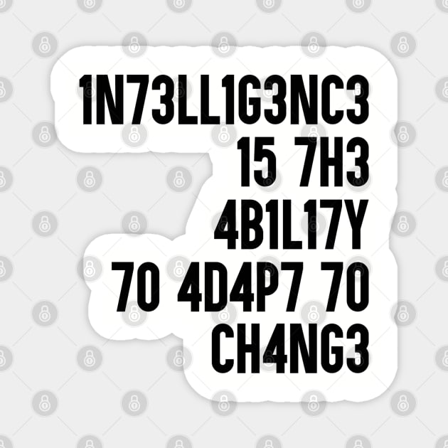 Intelligence is the ability to adapt to change. Perfect present for mom mother dad father friend him or her Magnet by SerenityByAlex