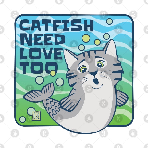 Catfish Need Love Too by Sue Cervenka