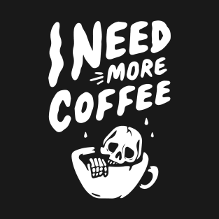 skull need more coffee typography T-Shirt