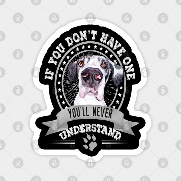 If You Don't Have One You'll Never Understand Great Dane Owner Magnet by Sniffist Gang