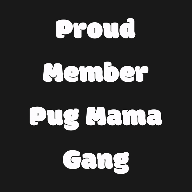 Proud member pug mama gang by Z And Z