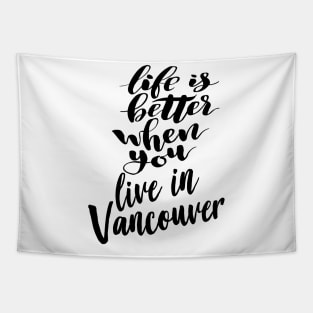 Life is Better When You You Live In Vancouver Tapestry