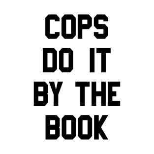 Cops Do It By The Book T-Shirt