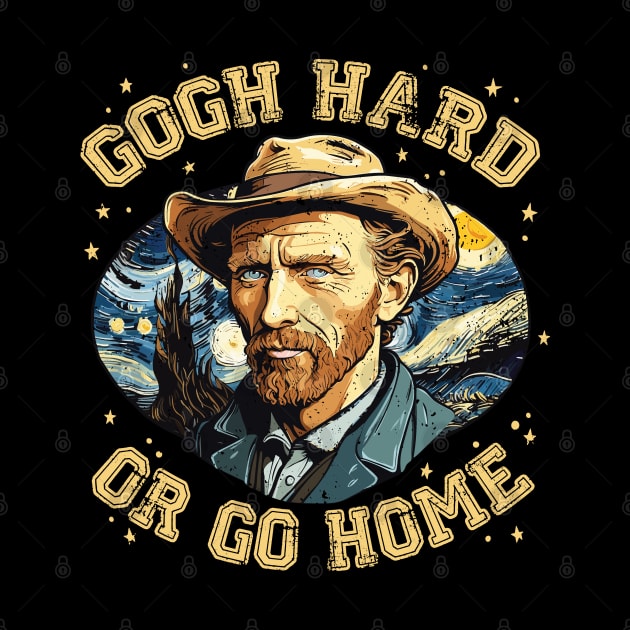 Gogh Hard or Go Home Funny Artist Pun Design by Graphic Duster