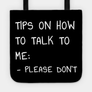 Tips on How to Talk to Me T-Shirt Please Don't Talk To Me Intorvert Tote