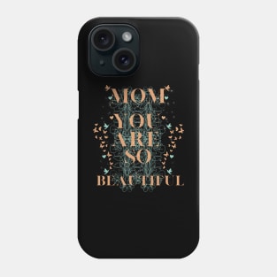 you are so beautliful mom Phone Case