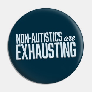 Non-Autistics Are Exhausting (Block) Pin