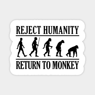 REJECT HUMANITY RETURN TO MONKEY B Magnet