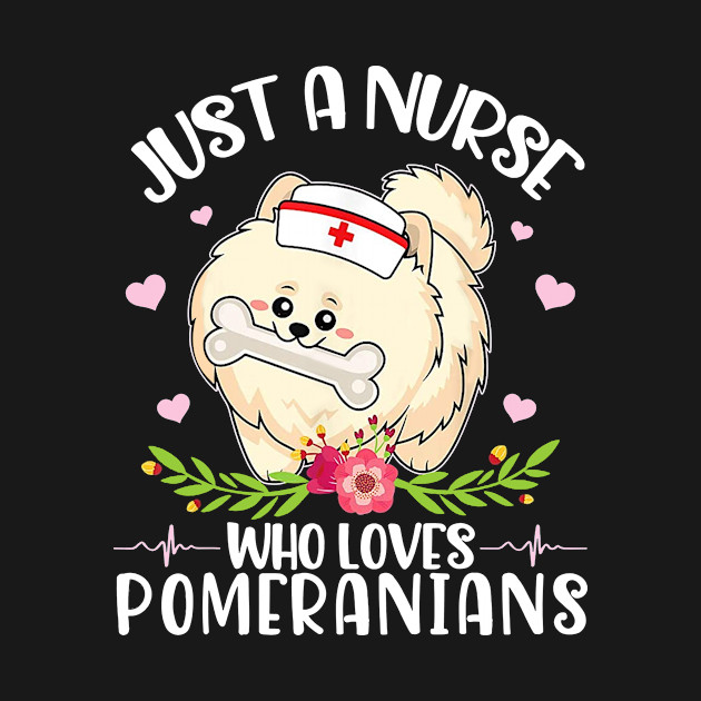 Discover Dog Nurse Hearts Flowers Just A Nurse Who Loves Pomeranians - Pomeranians - T-Shirt