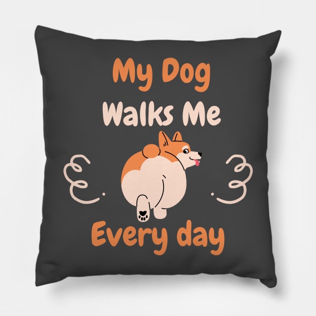 My Dog Walks Me Every Day Pillow by Claracanvas