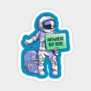 Anywhere but Here - Funny Ironic Space Astronaut Gift Magnet