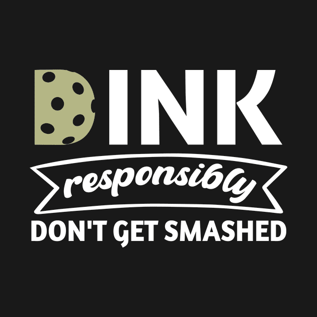 Funny Pickleball Pun Dink Responsibly Don't Get Smashed by UniqueBoutique