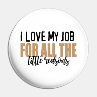 I love my job for all the little reasons Pin
