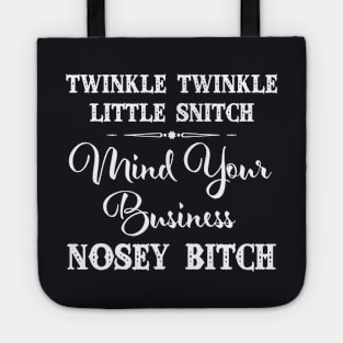 Twinkle Twinkle Little Snitch Mind Your Business Nosey Bitch Offensive Tote