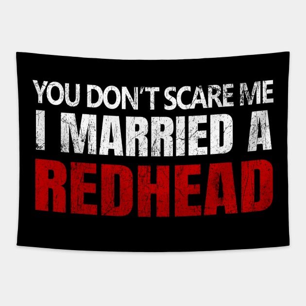 You Don't Scare Me I Married A Redhead Red Hair Ginger Wife Anniversary Tapestry by JohnnyxPrint