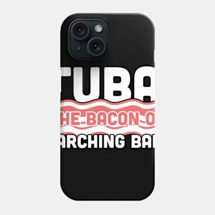 Tuba, The Bacon Of Marching Band Phone Case