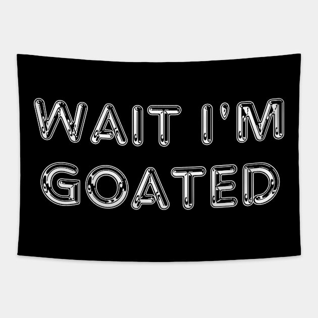 Wait I'm Goated Tapestry by Thoratostore