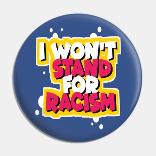 I WON'T STAND FOR RACISM Pin