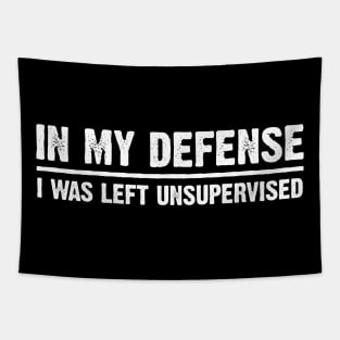 In My Defense I Was Left Unsupervised Funny Sarcasm Sarcastic Shirt , Womens Shirt , Funny Humorous T-Shirt | Sarcastic Gifts Tapestry