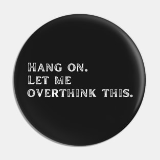 Let me overthink this Pin