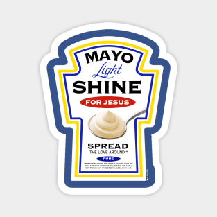Mayo Light Shine for Jesus (Funny Christian T-Shirt) Magnet