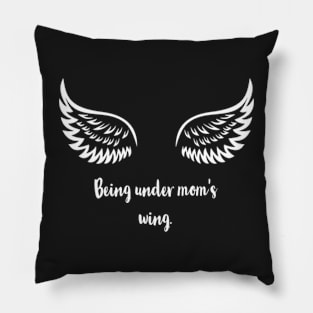 Being under mom's wing. Pillow