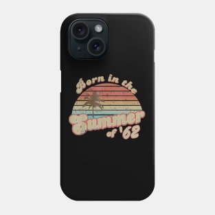 Born In The Summer 1962 58th Birthday Gifts Phone Case