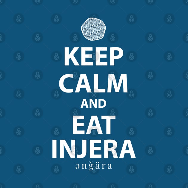 Keep Calm and Eat Injera, Amharic (እንጀራ) by Merch House