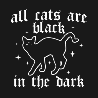 All Cats are Black in the Dark - Black Cat - Goth Cat Lover T-Shirt