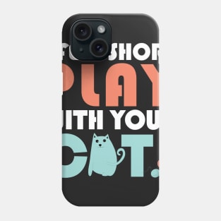 Life is short play with your cat Phone Case