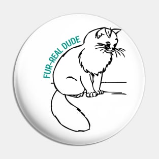 Fur-Real Dude: A Sad Cat's Tale Pin