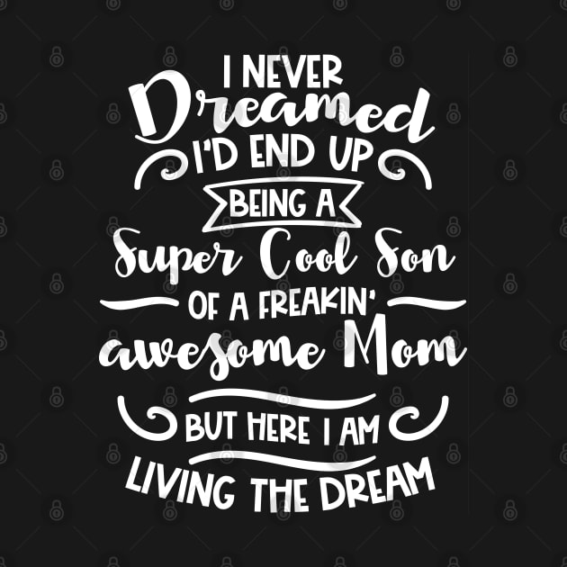 I never dreamed I'd end up being a Super Cool Son of a freakin' awesome Mom but here I am, living the dream by jqkart