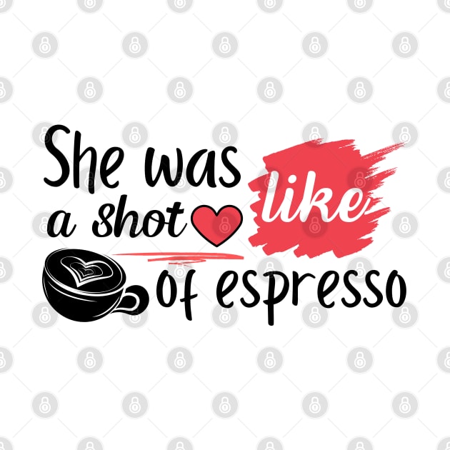 She Was Like A Shot Of Espresso,coffee lover by Magnificent Butterfly