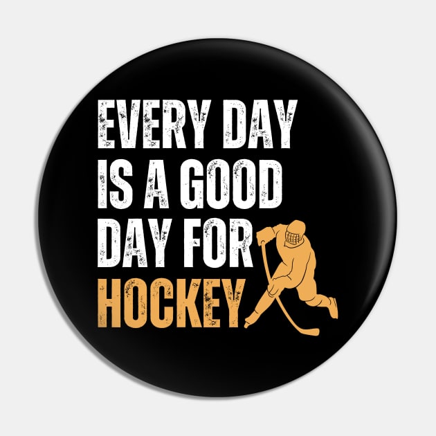 Every Day Is A Good Day For Hockey Pin by Illustradise