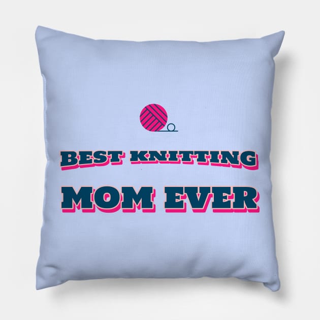 Best knitting mom ever Pillow by ArtsyStone