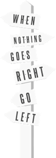 When Nothing Goes Right Go Left - Uplifting Saying Motivational Positive Magnet