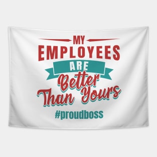 Entrepreneur Gifts My Employees Are Better Than Yours Proud Boss Tapestry