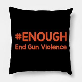 # Enough End Gun Violence Wear Orange For Gun Violence Awareness Day Pillow