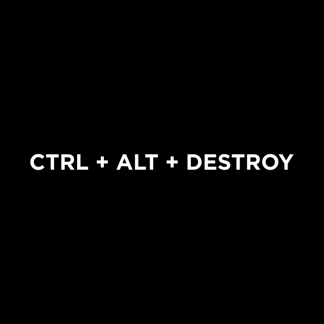 CTRL ALT DESTROY by moreorlessme