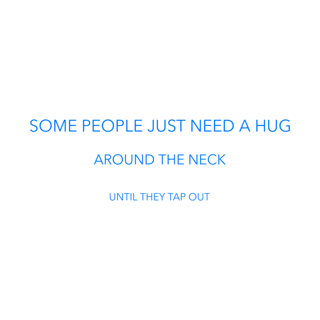 Bjj shirt-Some people just need a hug by Apollo Beach Tees