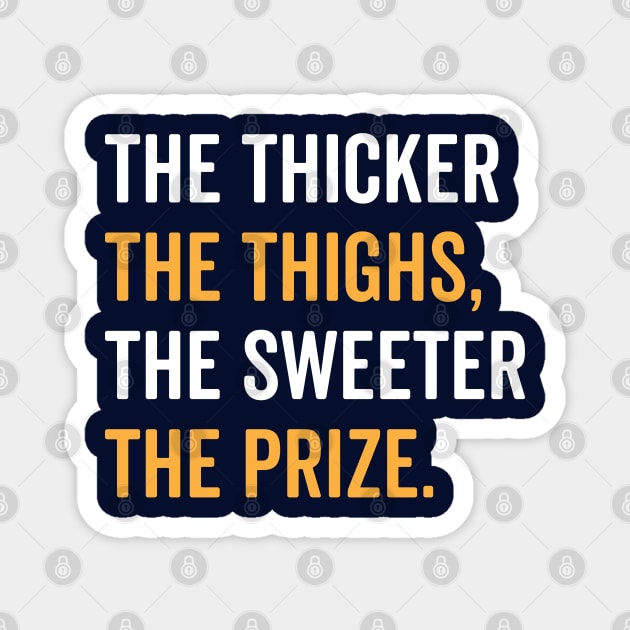 The Thicker The Thighs The Sweeter The Prize Magnet by brogressproject