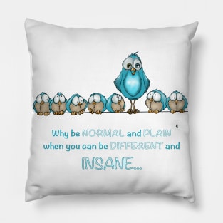 Why be normal, when you can be insane Pillow